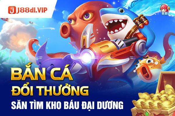 Bắn cá đổi thưởng J88