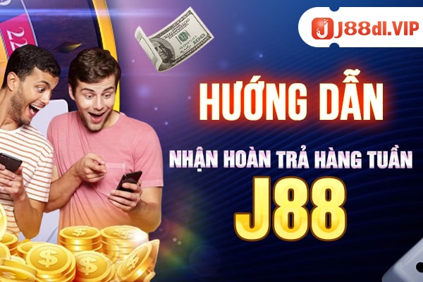 Hướng dẫn nhận hoàn trả hàng tuần J88