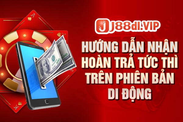 Cách nhận khuyến mãi hoàn trả J88 trên phiên bản di động dễ dàng, nhanh chóng