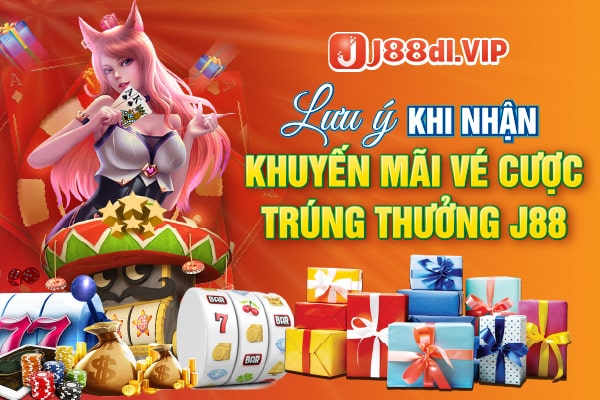 Những lưu ý khi nhận khuyến mãi vé cược trúng thưởng j88