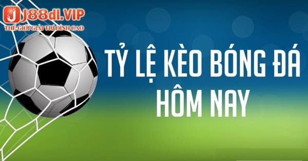 Các tỷ lệ kèo bóng đá hôm nay