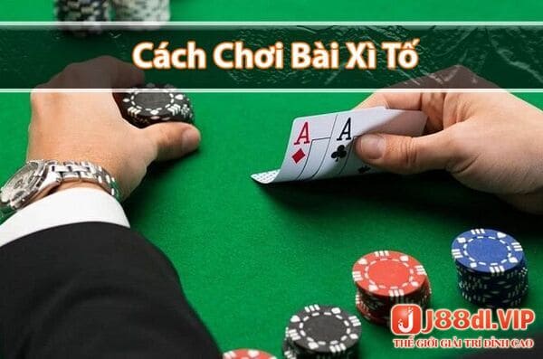 Xì tố cách chơi chuẩn xác